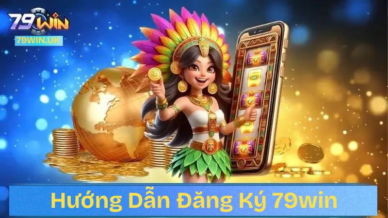 hướng dẫn đăng ký 79win